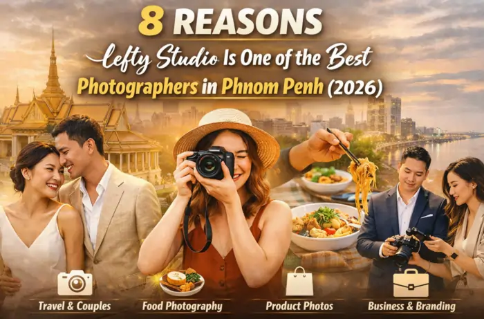 8 reasons lefty studio is one of the best photograhers in phnom penh