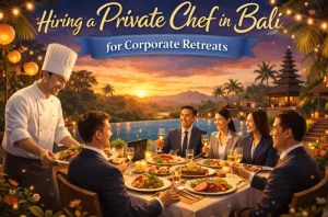 Hiring a Private Chef in Bali for Corporate Retreats