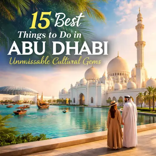 Best Things to Do in Abu Dhabi, best things to do in Abu Dhabi, Abu Dhabi culture luxury adventure, Abu Dhabi attractions