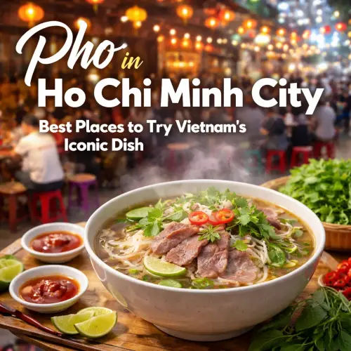 Pho in Ho Chi Minh City, pho in Ho Chi Minh City, best pho Saigon, Vietnamese food guide