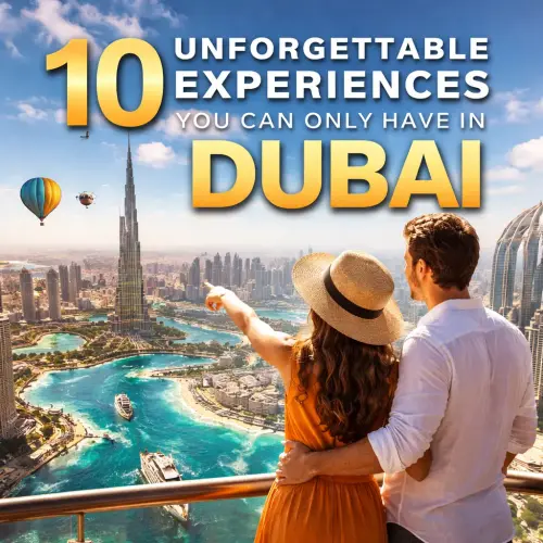 Unforgettable Experiences You Can Only Have in Dubai, Dubai experiences, unique things to do in Dubai, 10 unforgettable Dubai activities